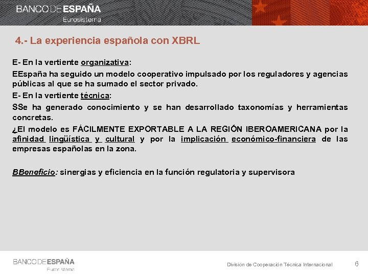 4. - La experiencia española con XBRL E- En la vertiente organizativa: EEspaña ha