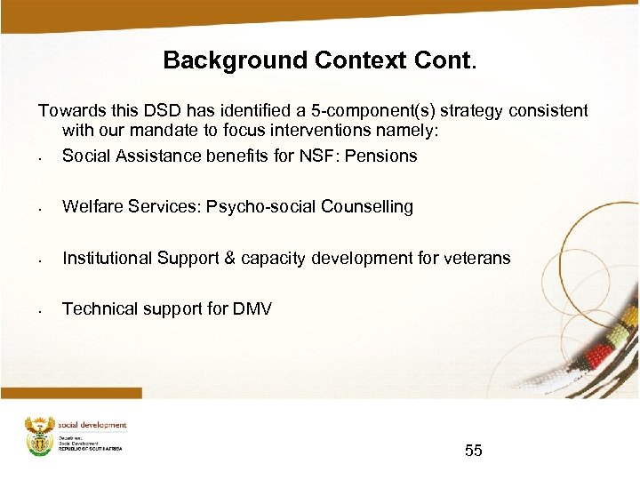 Background Context Cont. Towards this DSD has identified a 5 -component(s) strategy consistent with