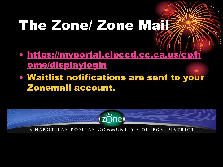 The Zone/ Zone Mail • https: //myportal. clpccd. cc. ca. us/cp/h ome/displaylogin • Waitlist