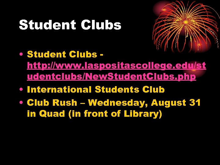 Student Clubs • Student Clubs http: //www. laspositascollege. edu/st udentclubs/New. Student. Clubs. php •