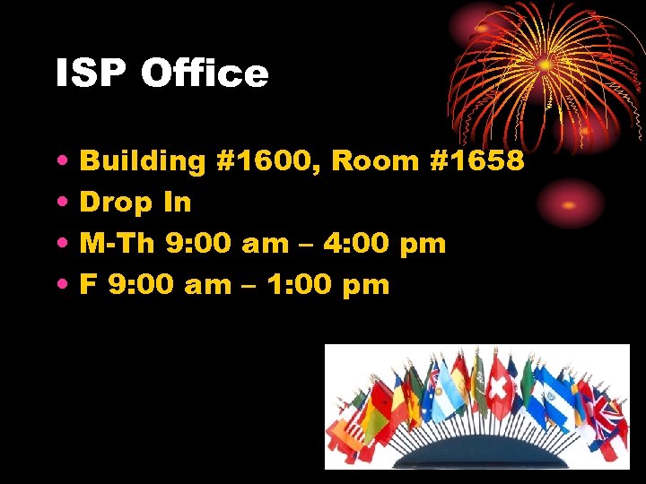 ISP Office • • Building #1600, Room #1658 Drop In M-Th 9: 00 am