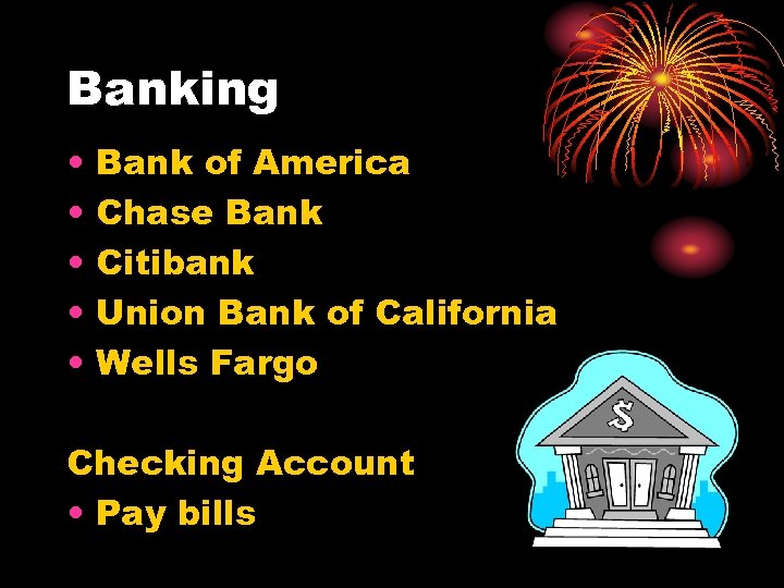 Banking • • • Bank of America Chase Bank Citibank Union Bank of California