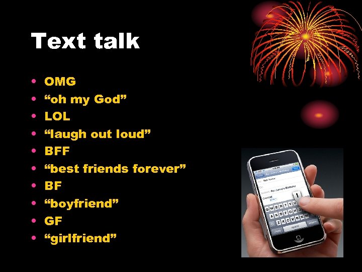 Text talk • • • OMG “oh my God” LOL “laugh out loud” BFF