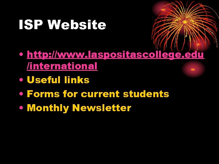 ISP Website • http: //www. laspositascollege. edu /international • Useful links • Forms for