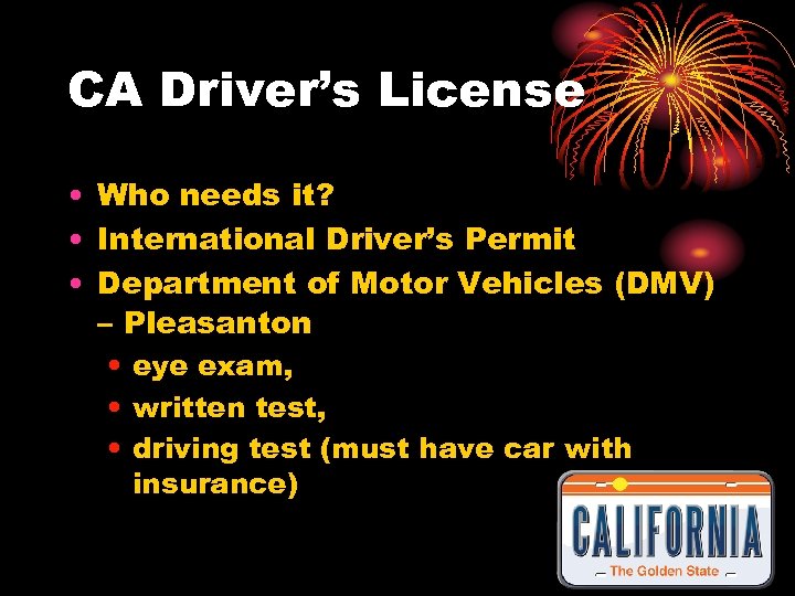 CA Driver’s License • Who needs it? • International Driver’s Permit • Department of