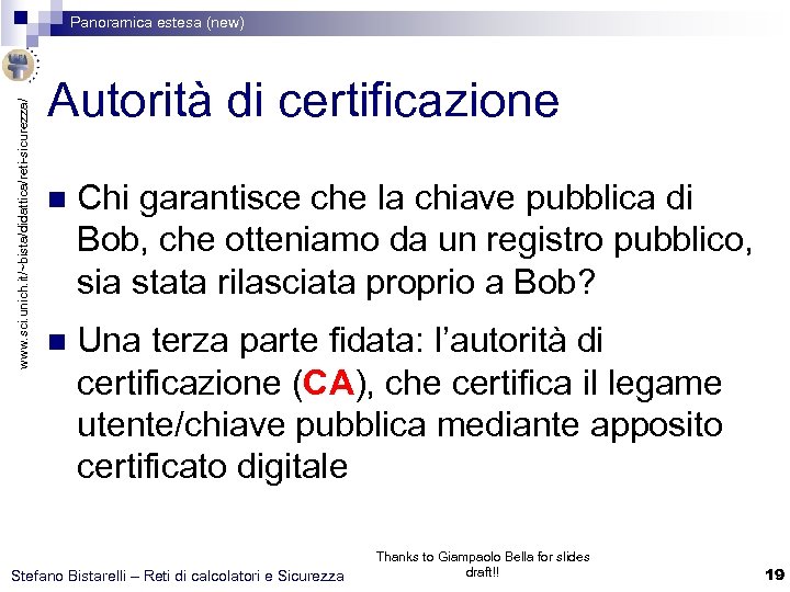 www. sci. unich. it/~bista/didattica/reti-sicurezza/ Panoramica estesa (new) Autorità di certificazione n Chi garantisce che