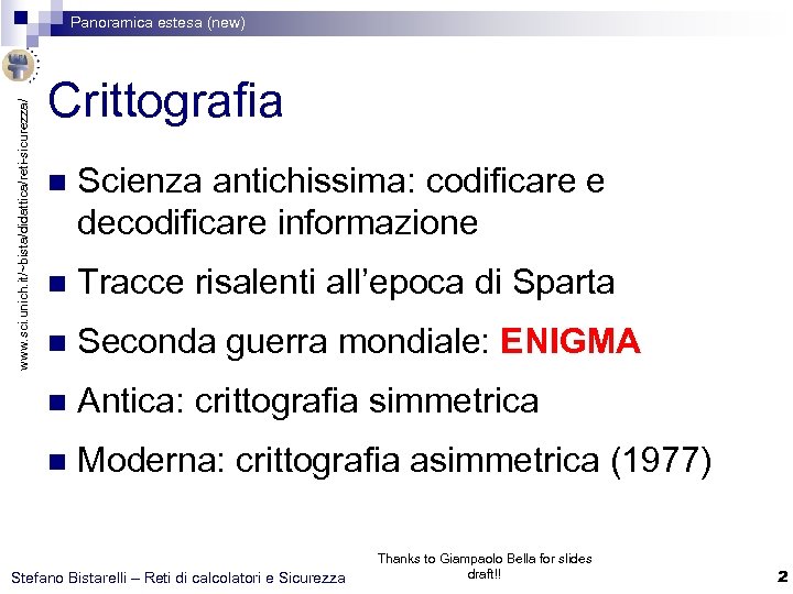 www. sci. unich. it/~bista/didattica/reti-sicurezza/ Panoramica estesa (new) Crittografia n Scienza antichissima: codificare e decodificare