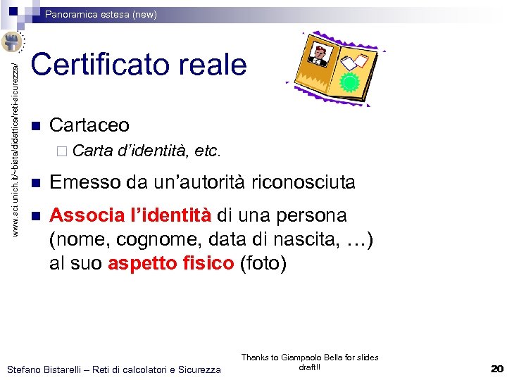 www. sci. unich. it/~bista/didattica/reti-sicurezza/ Panoramica estesa (new) Certificato reale n Cartaceo ¨ Carta d’identità,