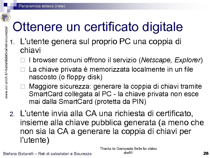 www. sci. unich. it/~bista/didattica/reti-sicurezza/ Panoramica estesa (new) Ottenere un certificato digitale 1. L’utente genera