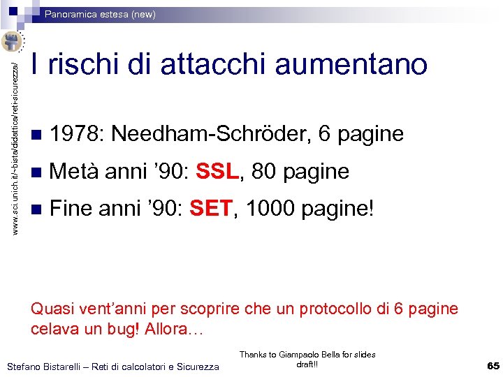 www. sci. unich. it/~bista/didattica/reti-sicurezza/ Panoramica estesa (new) I rischi di attacchi aumentano n 1978: