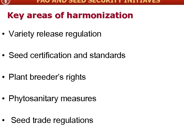 FAO AND SEED SECURITY INITIAVES Key areas of harmonization • Variety release regulation •