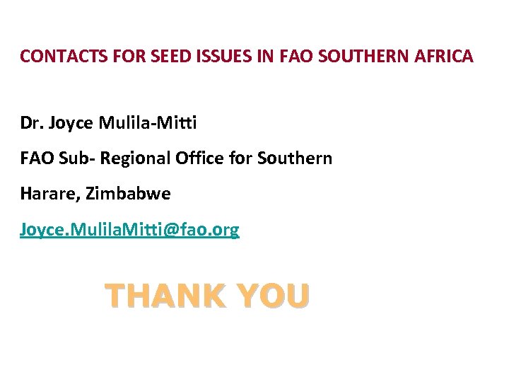 CONTACTS FOR SEED ISSUES IN FAO SOUTHERN AFRICA Dr. Joyce Mulila-Mitti FAO Sub- Regional