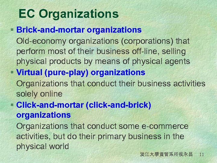 EC Organizations § Brick-and-mortar organizations Old-economy organizations (corporations) that perform most of their business