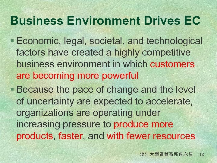 Business Environment Drives EC § Economic, legal, societal, and technological factors have created a