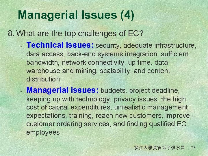 Managerial Issues (4) 8. What are the top challenges of EC? • Technical issues: