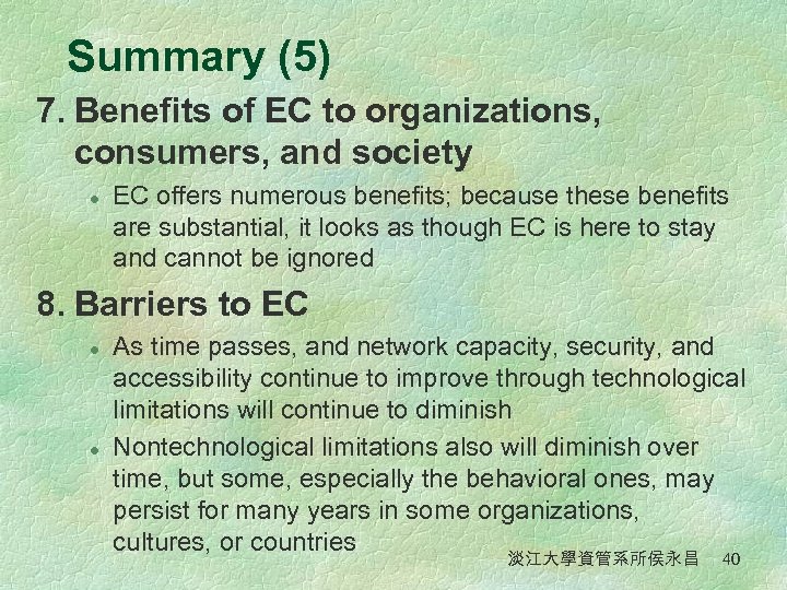 Summary (5) 7. Benefits of EC to organizations, consumers, and society l EC offers