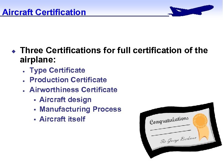 Aircraft Certification u Three Certifications for full certification of the airplane: l l l