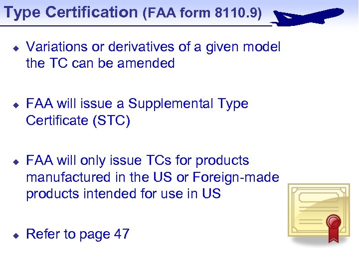 Type Certification (FAA form 8110. 9) u u Variations or derivatives of a given