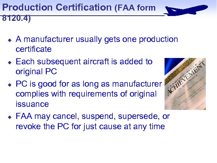 Production Certification (FAA form 8120. 4) u u A manufacturer usually gets one production