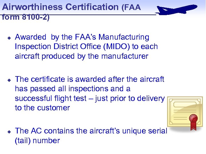 Airworthiness Certification (FAA form 8100 -2) u u u Awarded by the FAA’s Manufacturing