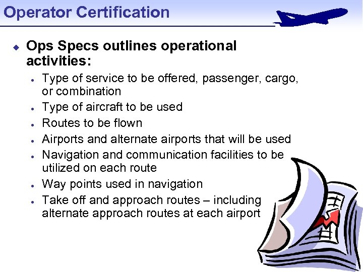 Operator Certification u Ops Specs outlines operational activities: l l l l Type of