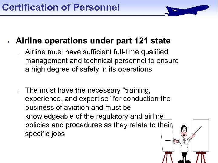 Certification of Personnel • Airline operations under part 121 state • • Airline must