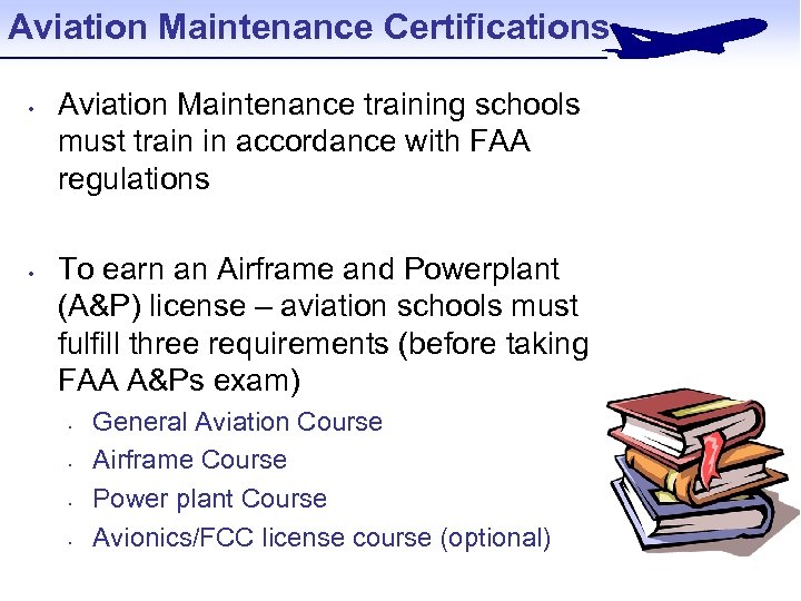 Aviation Maintenance Certifications • • Aviation Maintenance training schools must train in accordance with