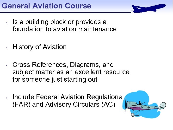 General Aviation Course • • Is a building block or provides a foundation to