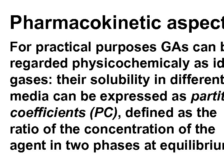 Pharmacokinetic aspect For practical purposes GAs can b regarded physicochemicaly as id gases: their