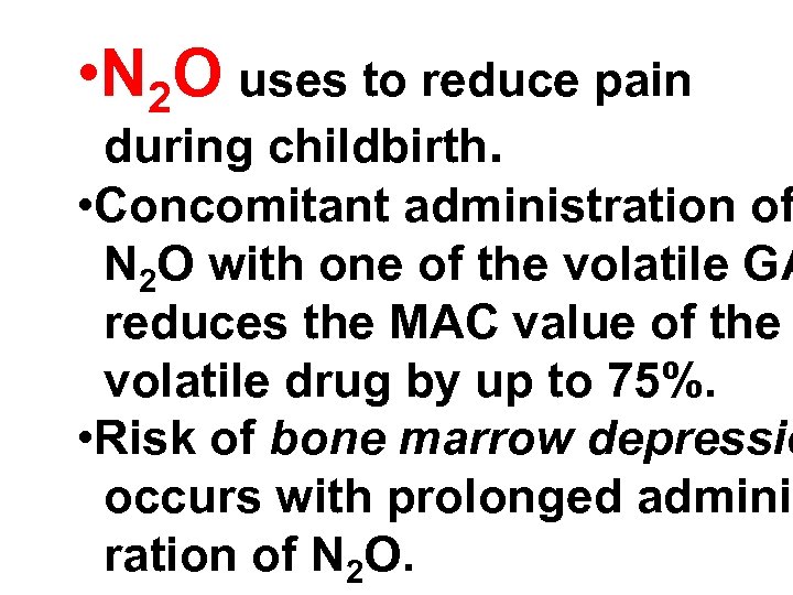  • N 2 O uses to reduce pain during childbirth. • Concomitant administration