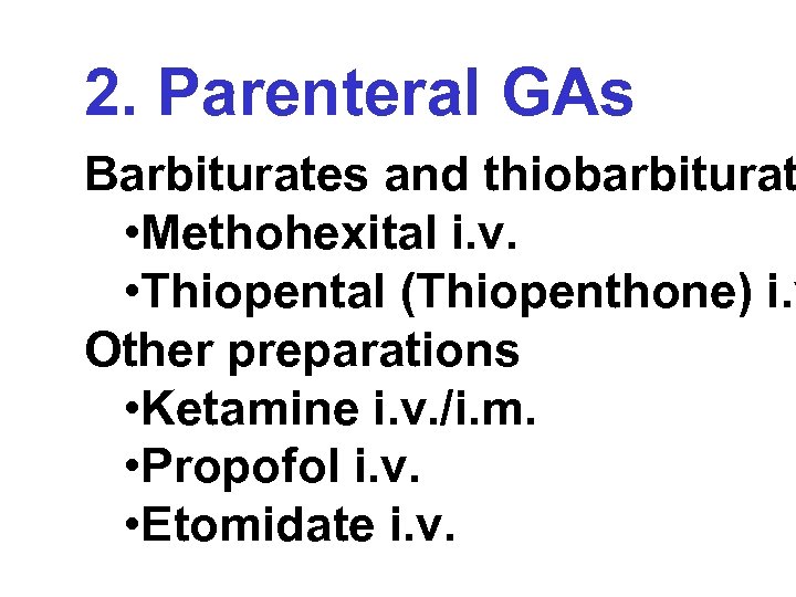 2. Parenteral GAs Barbiturates and thiobarbiturat • Methohexital i. v. • Thiopental (Thiopenthone) i.