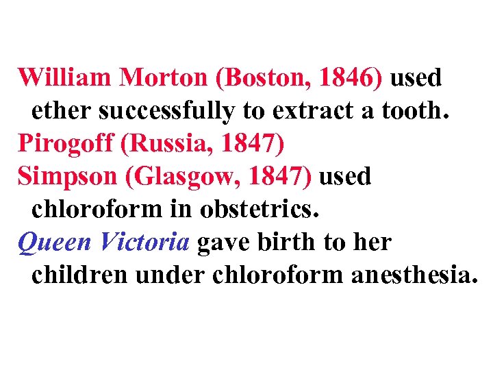 William Morton (Boston, 1846) used ether successfully to extract a tooth. Pirogoff (Russia, 1847)