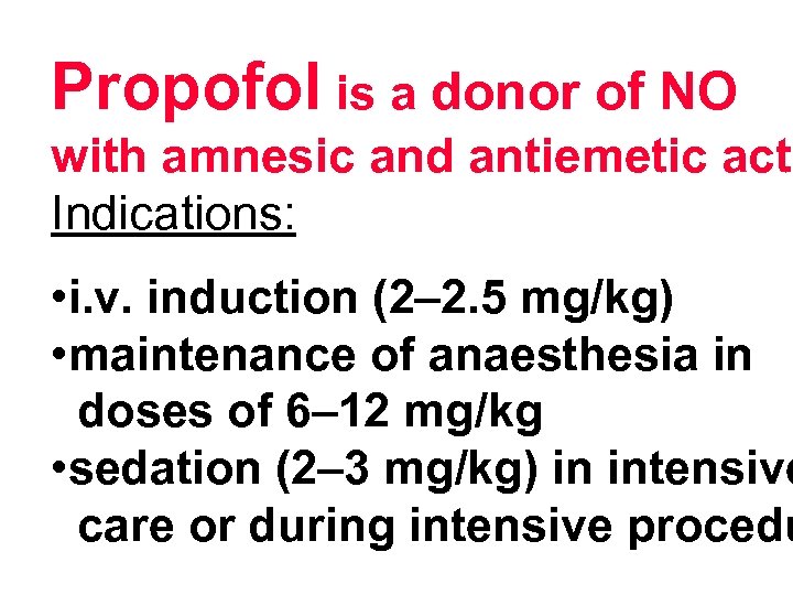 Propofol is a donor of NO with amnesic and antiemetic acti Indications: • i.
