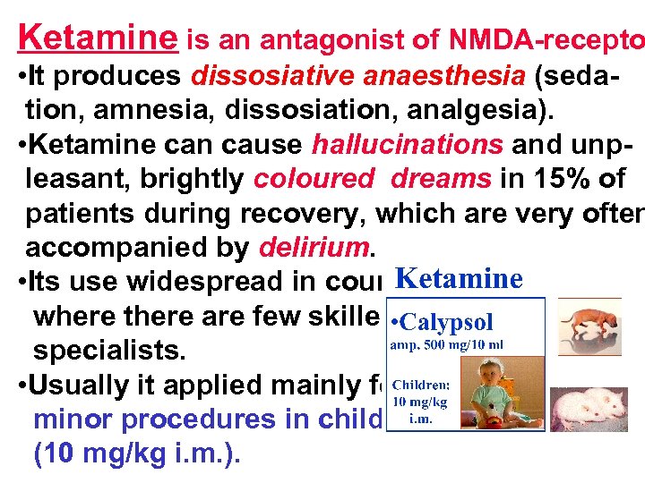 Ketamine is an antagonist of NMDA-recepto • It produces dissosiative anaesthesia (sedation, amnesia, dissosiation,