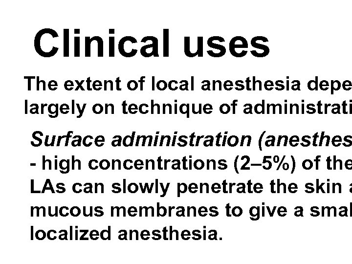 Clinical uses The extent of local anesthesia depe largely on technique of administrati Surface