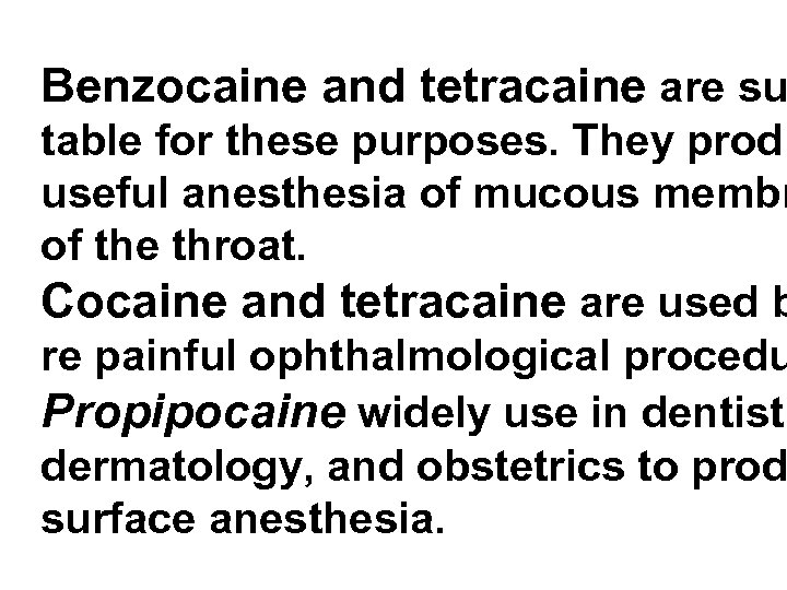 Benzocaine and tetracaine are su table for these purposes. They produ useful anesthesia of