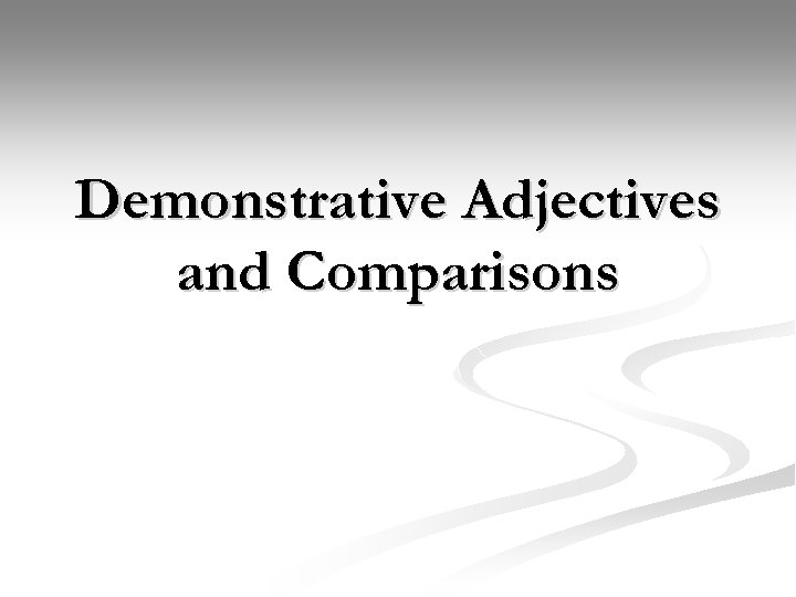 Demonstrative Adjectives and Comparisons 