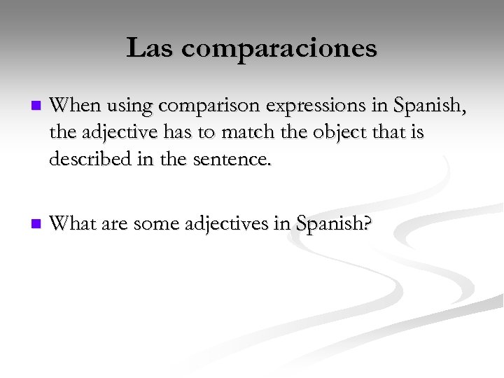 Las comparaciones n When using comparison expressions in Spanish, the adjective has to match