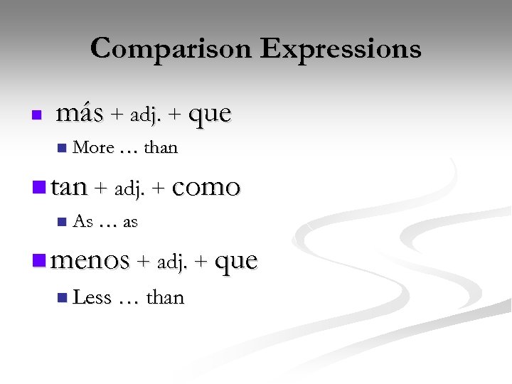 Comparison Expressions n más + adj. + que n More … than n tan