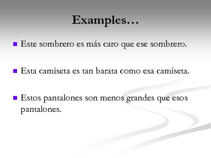 Examples… n Este sombrero es más caro que ese sombrero. n Esta camiseta es