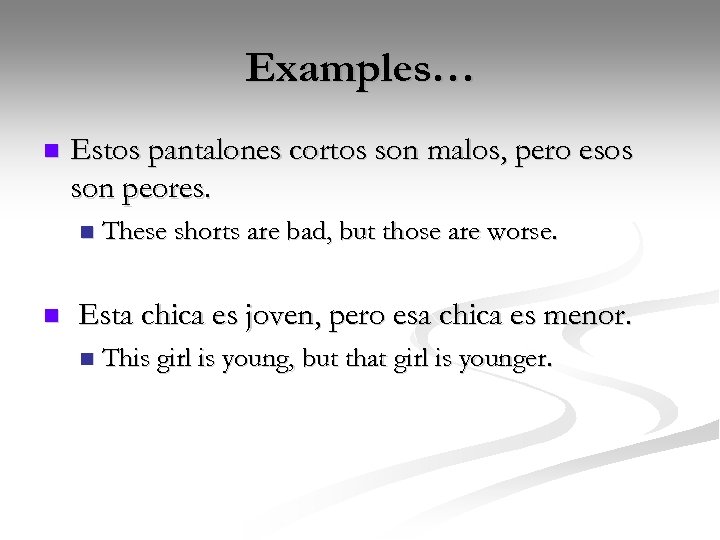 Examples… n Estos pantalones cortos son malos, pero esos son peores. n n These