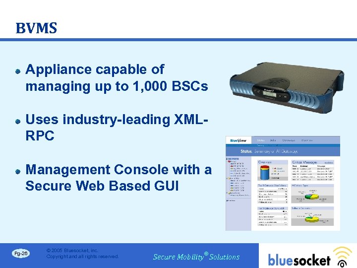 BVMS Appliance capable of managing up to 1, 000 BSCs Uses industry-leading XMLRPC Management