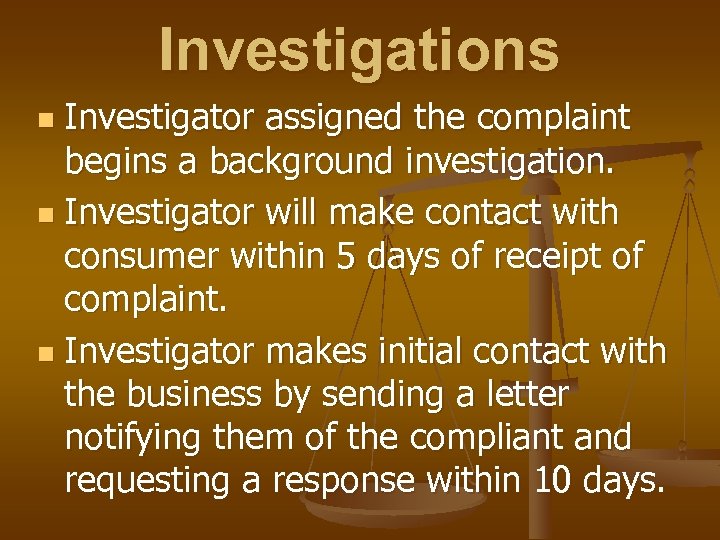 Investigations Investigator assigned the complaint begins a background investigation. n Investigator will make contact