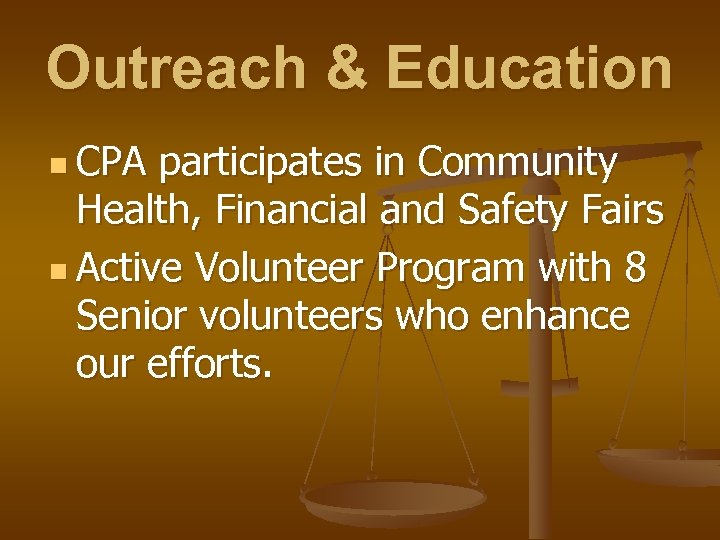 Outreach & Education n CPA participates in Community Health, Financial and Safety Fairs n