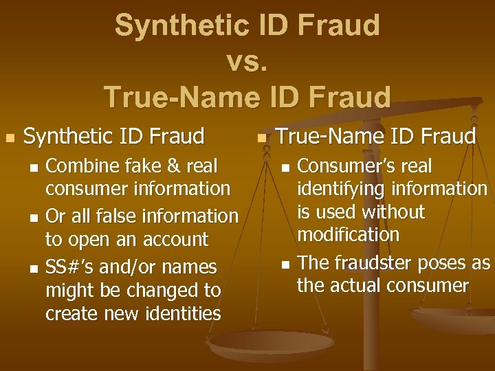 Synthetic ID Fraud vs. True-Name ID Fraud n Synthetic ID Fraud Combine fake &