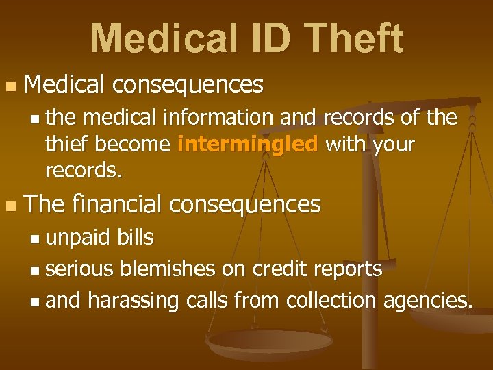 Medical ID Theft n Medical consequences n the medical information and records of the
