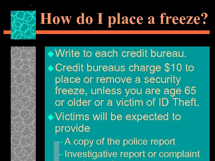 How do I place a freeze? u Write to each credit bureau. u Credit