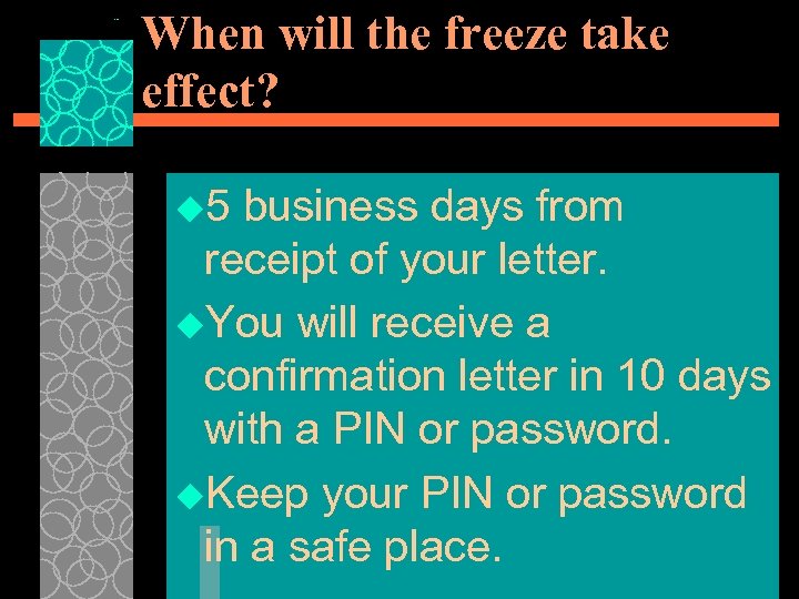 When will the freeze take effect? u 5 business days from receipt of your
