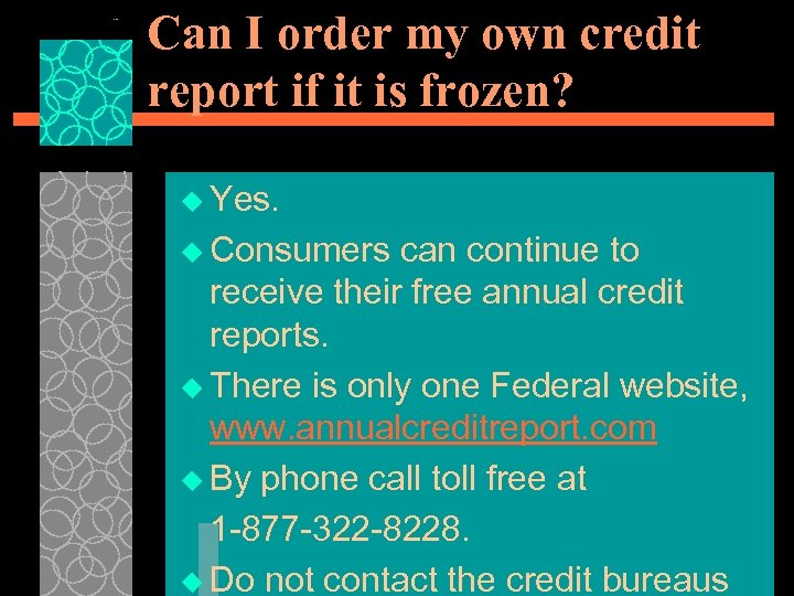 Can I order my own credit report if it is frozen? u Yes. u