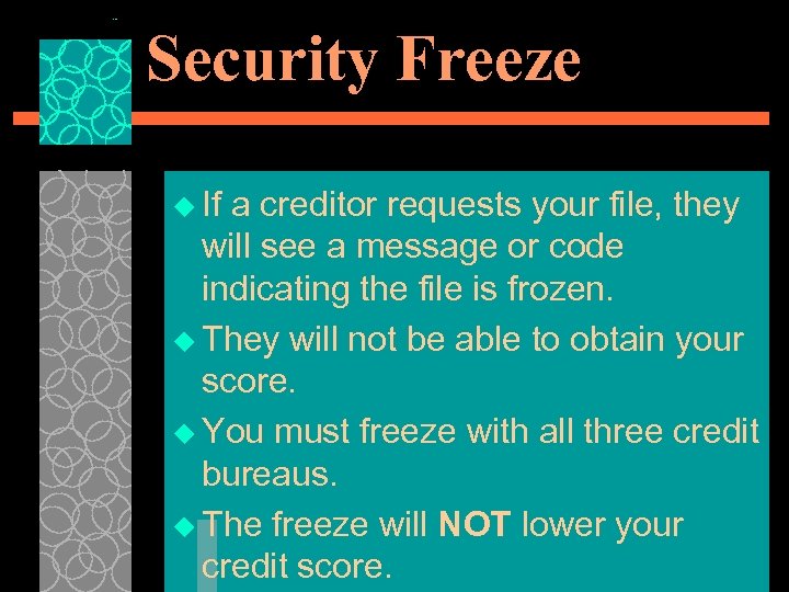 Security Freeze u If a creditor requests your file, they will see a message